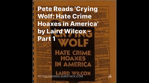 Pete Reads 'Crying Wolf: Hate Crime Hoaxes in America' by Laird Wilcox - Part 1