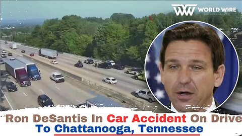 Ron DeSantis In Car Accident On Drive To Chattanooga, Tennessee-World-Wire