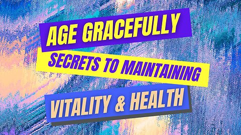 Age Gracefully: Secrets to Maintaining VItality and Health