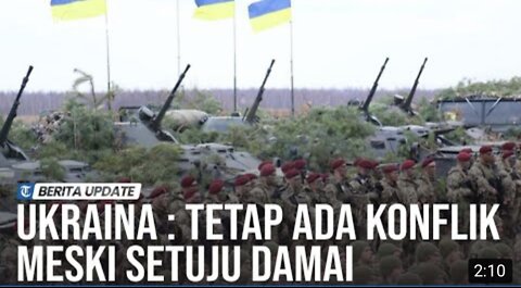 UKRAINA: TETAP ADA KONFLIK MESKI SETUJU DAMAI