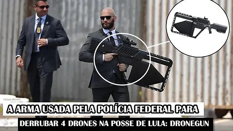 A Arma Usada Pela Polícia Federal Para Derrubar 4 Drones Na Posse De Lula: DroneGun