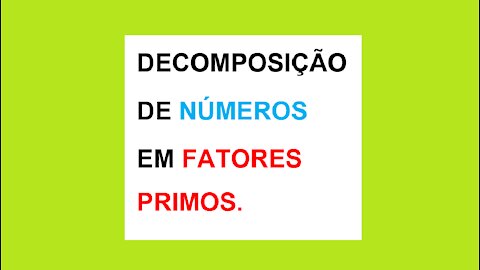 MATEMÁTICA – AULA 12 – DECOMPOSIÇÃO DE NÚMEROS EM FATORES PRIMOS.