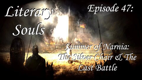 Literary Souls ep. 47 Summer of Narnia