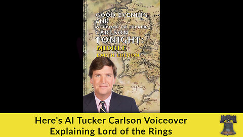 Here's AI Tucker Carlson Voiceover Explaining Lord of the Rings