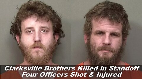 Clarksville, Tn. Brothers Killed in Standoff Four Officers Shot & Injured