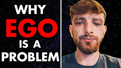 Why Your Ego Is A Problem