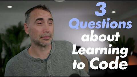 3 Questions about Learning Code - ANSWERED!