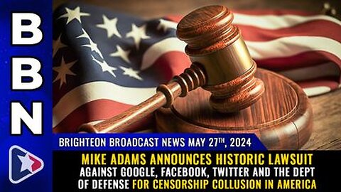 05-27-24 BBN - Historic Lawsuit against Google, Facebook, X & the Dept of Defense for CENSORSHIP