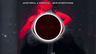 MYSTXRIVL x KAREFUL - Give Everything | Replaye