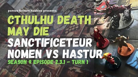 Cthulhu Death May Die S9E2.3.1 Season 9 - Sanctificetur Nomen - Gameplay Turn 1