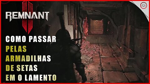 Remnant 2, Como passar pelas armadilhas de setas em O Lamento | Super-dica