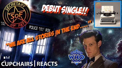 SECRETARY OF FATE: Doctor Who inspires debut 'We Are All Stories In The End | Cupchairs Reacts