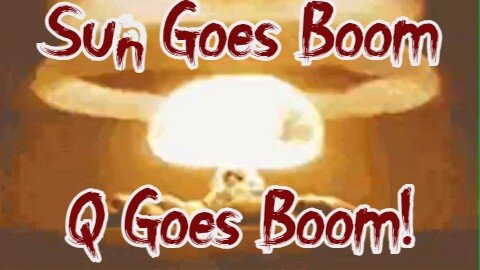 Sun Goes Boom Q Goes Boom! Wait Until You Find Out Who UR Talking to. . .