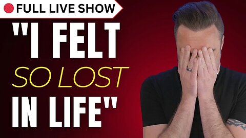 🔴 FULL SHOW: For People Who Feel LOST In Life, Watch This.