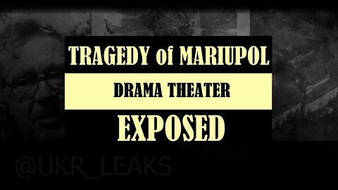 Tragedy of Mariupol Drama Theatre EXPOSED