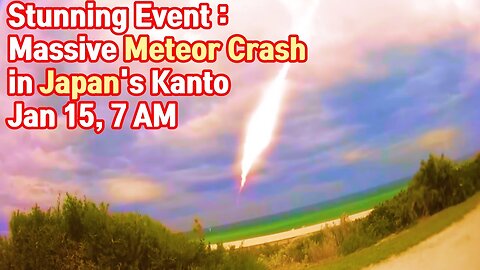 Stunning Event : Massive Meteor Crash in Japan's Kanto Jan 15, 7 AM