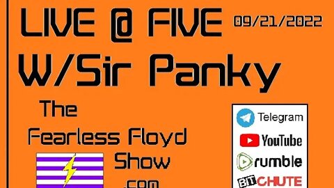 The Fearless Floyd Show Live @ Five © 09/21/22 With Guest Sir Panky.