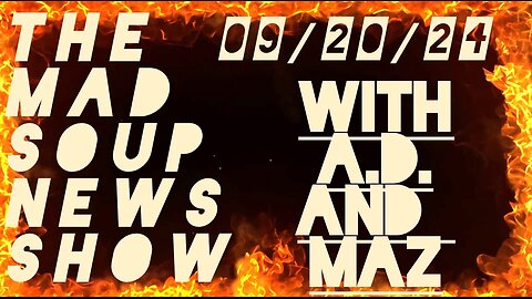 The Mad Soup News Show #14 | 09/20/24 |