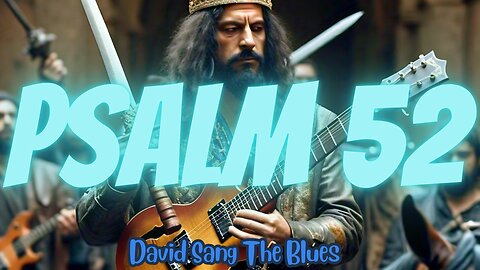 Psalm 52: Mighty Man Blues