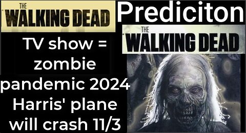 Prediction - THE WALKING DEAD TV show = Zombie Pandemic 2024 - Harris' plane will crash Nov 3