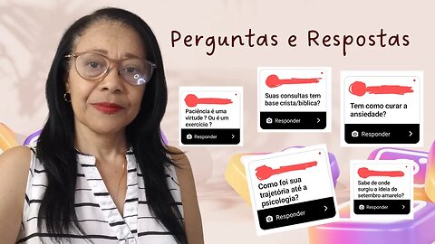 PERGUNTAS E RESPOSTAS | Paciência, Setembro Amarelo, curar ansiedade, Psicologia e base cristã.