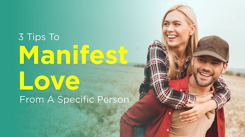 3 Tips To Manifest Love From A Specific Person