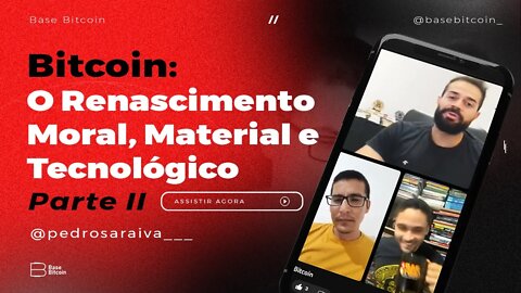 RENATO AMOEDO & PEDRO SARAIVA | O Renascimento, Moral Material e Tecnológico Parte 2 - Base Bitcoin