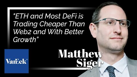 "ETH and Most DeFi is Trading Cheaper Than Web2 and With Better Growth:” VanEck's Matthew Sigel