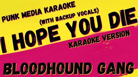 BLOODHOUND GANG ✴ I HOPE YOU DIE ✴ (WITH BACKUP VOCALS) ✴ KARAOKE INSTRUMENTAL ✴ PMK