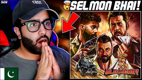 Pakistani Reacts to OLD MONEY - AP DHILLON | SALMAN KHAN | SANJAY DUTT | SHINDA KAHLON