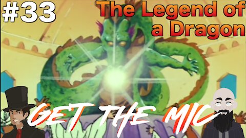 Get The Mic - Dragon Ball: 33 - The Legend of a Dragon