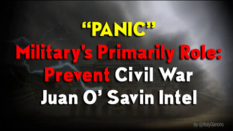 “PANIC” - Military's Primarily Role: Prevent Civil War ~ Juan O’ Savin Intel #ChristianPatriot