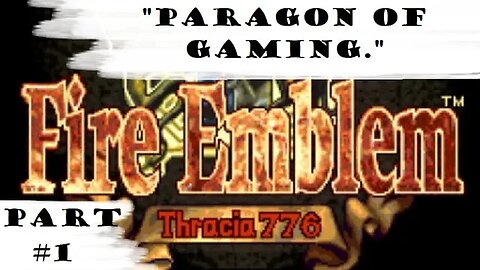 "Paragon Of Gaming." | Let's Play: Fire Emblem: Thracia 776 | Part 1