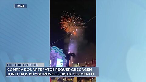 Fogos de Artifício: Compra dos Artefatos requer Checagem Junto aos Bombeiros e Lojas do Segmento.