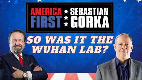 So was it the Wuhan Lab? Bill Gertz with Sebastian Gorka on AMERICA First