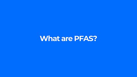 What are PFAS? The Forever Chemicals in 99% of Humans