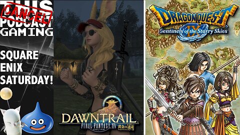 Square Enix Saturday: Final Fantasy XIV Dawntrail & Dragon Quest IX Sentinels of the Starry Skies!