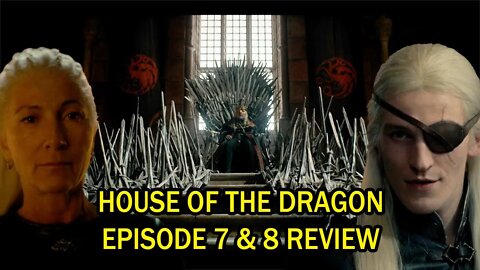 House Of The Dragon Episode 7 & 8 Review - The Misunderstood King