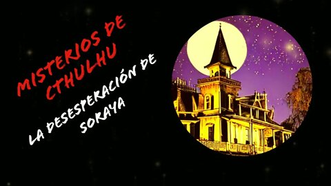 La desesperación de Soraya - Misterios de Cthulhu 7