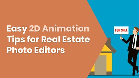 Easy 2D Animation Tips for Real Estate Photo Editors