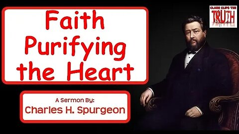 Faith Purifying the Heart | Charles Spurgeon Sermon