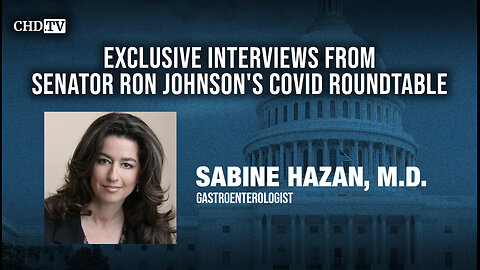 CHD.TV Exclusive With Dr. Sabine Hazan From the COVID Roundtable