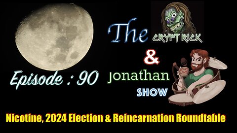 The Crypt Rick & Jonathan Show - Ep. 90 : Nicotine, 2024 Election & Reincarnation Roundtable