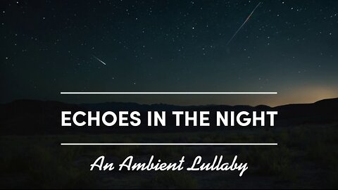 Echoes in the Night: An Ambient Lullaby for Peaceful Sleep