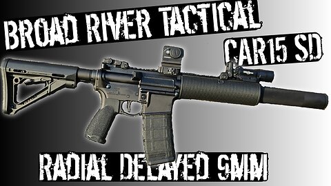 Broad River Tactical CAR15 SD - Integrally Suppressed Radial Delayed AR9