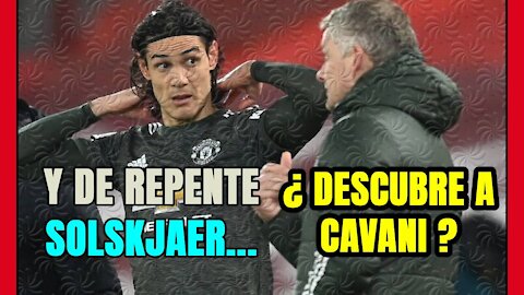 SOLSKJAER descubre a CAVANI ... ahora! Pero ¿en qué MUNDO vive el NORUEGO?