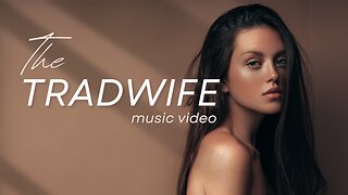 The Tradwife - Music Video