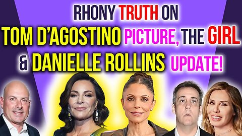 RHONY Truth on Tom D'Agostino Picture, the GIRL & Danielle Rollins UPDATE #rhony #bravotv