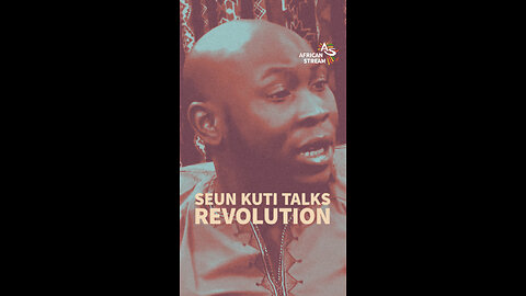 SEUN KUTI TALKS REVOLUTION