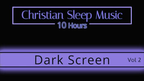 Christian Sleep music | 10 Hours Dark Screen - Vol 2 | Sleep Ambience